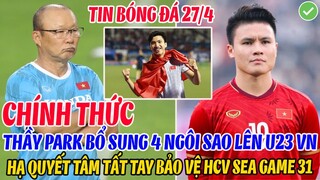 CHÍNH THỨC: THẦY PARK BỔ SUNG 4 NGÔI SAO LÊN U23 VN, HẠ QUYẾT TÂM TẤT TAY BẢO VỆ HCV SEA GAME 31