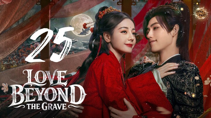 LOVE BEYOND THE GRAVE - EPISODE 25 (ENG SUB)
