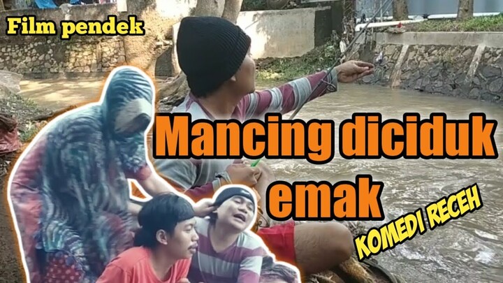 KOMEDI RECEH EPS. 03 || MANCING DI PINGGIR KALI KECIDUK EMAK || FILM PENDEK