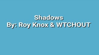 Shadows - by: Roy Knox & WTCHOUT