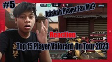 Reaction Top 15 Player Valorant On Tour 2023 - Adakah Player Fav Mu? #5