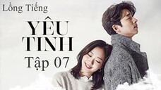 Yêu Tinh - Tập 07 | Lồng Tiếng
