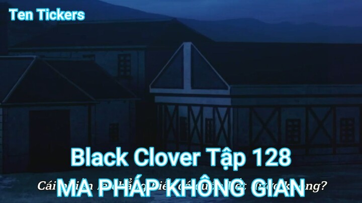 Black Clover Tập 128-MA PHÁP KHÔNG GIAN