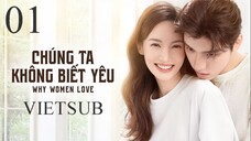 Chúng Ta Không Biết Yêu - Tập 01 | Vietsub - Kim Thần, Vương Tử Dị