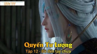 Quyến Tư Lượng Tập 12 - Đồ đến tay chưa