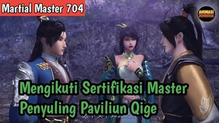 Martial Master 704‼️Mengikuti Sertifikasi Master Penyuling Paviliun Qige