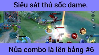 Siêu sát thủ sốc dame nửa combo là lên bảng #6