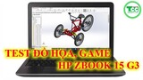 TEST ĐỒ HỌA, RENDER, GAME TRÊN HP ZBOOK 15 G3