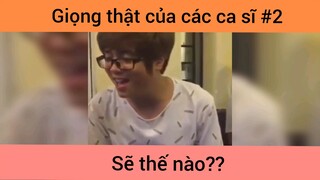 Giọng thật của các ca sĩ p2