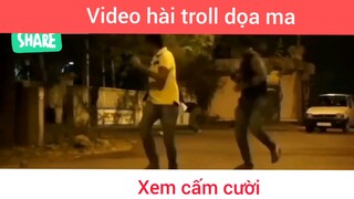 Video hài troll dọa ma