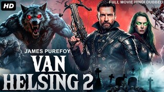 VAN HELSING 2 Hollywood Movie Hindi Dubbed _ James Purefoy, Rachel Hurd-Wood _ Action Thriller Movie
