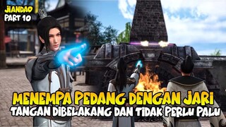 DEWA PEDANG TERTINGGI, MENEMPA PEDANG MENGGUNAKAN JARI - ALUR CERITA DONGHUA JIANDAO PART 10