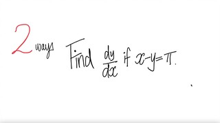 derivative 2 ways: Find dy/dx if x-y=π