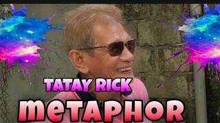 TATAY RICK :METAPHOR