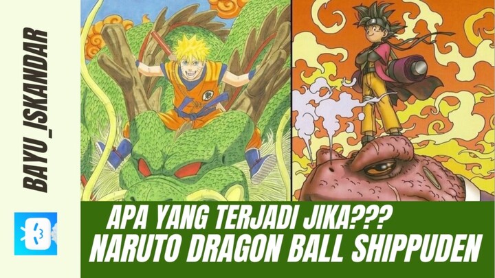 Apa yang terjadi?? Jika di serial anime Naruto ada Bola Dragon Ball?? Menurut kalian gimana??
