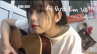 AI ĐƯA EM VỀ | TAKE ME BACK HOME |TRANG PHẠM COVER