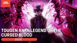 Menjadi Monster Nakal Penuh Amarah dan Haus Balas Dendam | Tougen Anki: Legend of the Cursed Blood