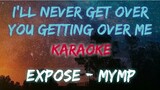 I'LL NEVER GET OVER YOU GETTING OVER ME - EXPOSE / MYMP (KARAOKE VERSION)