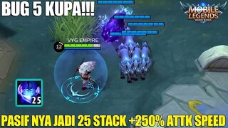 BUG 5 KUPA! PASIFNYA LANGSUNG 25 STACK! ATTK SPEED AUTO KENCANG! MOBILE LEGENDS