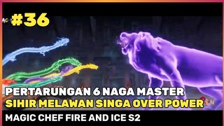 PERTARUNGAN KAKE DAN CUCU YANG EPIC ‼️🔥- DONGHUA MAGIC CHEF FIRE AND ICE SEASON 2 PART 36