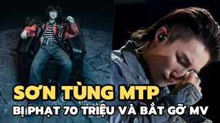 Sơn Tùng bị phạt 70 triệu, gỡ MV mới trên mọi nền tảng, nộp lại toàn bộ doanh thu thu được