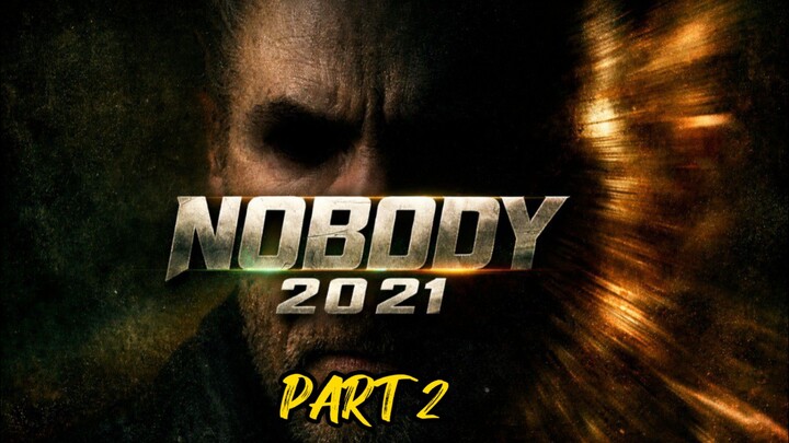NOBODY (2021) - PART 2