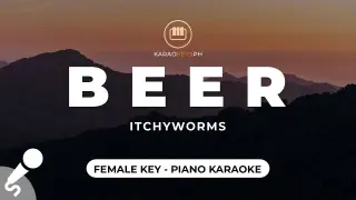 Beer - Itchyworms (Female Key - Slow Piano Karaoke)