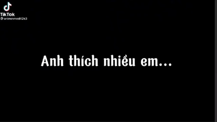 Anh thích nhiều em lắm 🥰🥰🥰