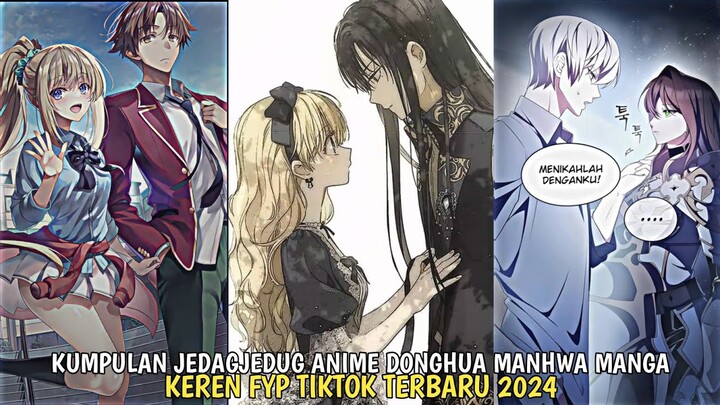 KUMPULAN JEDAGJEDUG ANIME DONGHUA MANHUA MANGA FYP TIKTOK TERBARU 2024