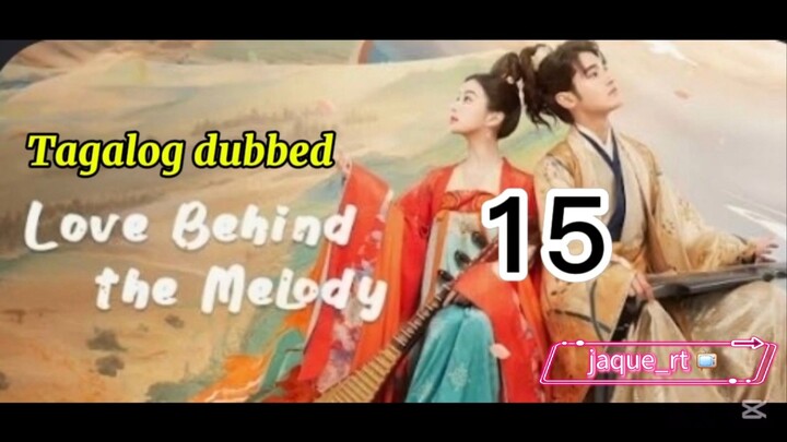 Title: LOVE BEHIND THE MELODY | Cdrama | Tagalog dubbed | Episode 15