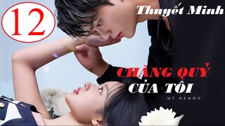 Chàng Quỷ Của Tôi (Chàng Ác Ma Của Tôi ) - Tập 12 | Thuyết minh