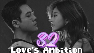 Love's Ambition ep.32 (Eng sub)