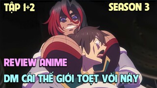 THANH NIÊN CHUYỂN SINH GẶP PHẢI Ả NỮ THẦN PHẾ VẬT (SS3: TẬP 1+2) | REVIEW PHIM ANIME HAY