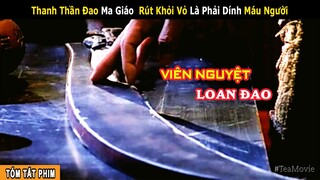 [Review Phim] Thanh Ma Đao Khiến 36 Môn Phái Võ Lâm Thèm Khát || VIÊN NGUYỆT LOAN DAO | Tea Movie