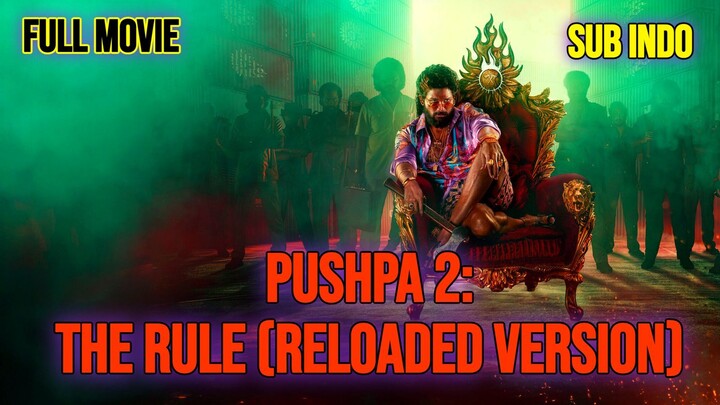 Pushpa 2: The Rule (Reloaded Version) 2024 SUB INDO