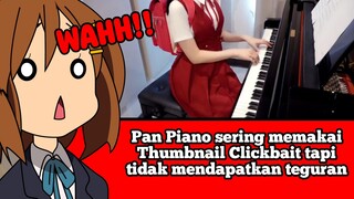 Pan Piano sering memakai Thumbnail Clickbait tapi tidak mendapatkan teguran