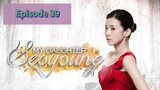 MY DAUGHTER SEO YOUNG Episode 39 Tagalog Dub ed