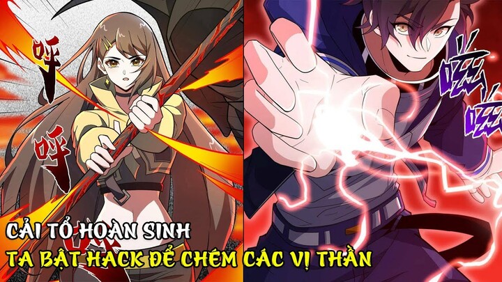 CẢI TỔ HOÀN SINH TA BẬT HACK ĐỂ CHÉM THẦN P1 | REVIEW TRUYỆN TRANH HAY