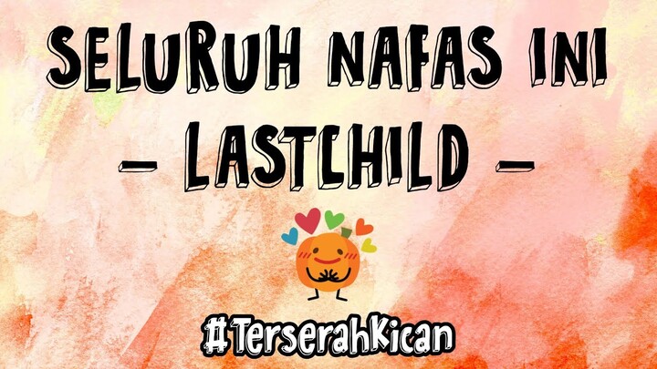 SELURUH NAFAS INI - LASTCHILD | #TerserahKican