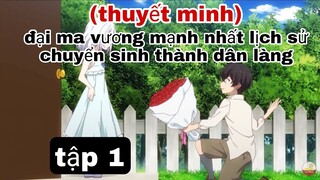 (thuyết minh) tập 1 đại ma vương mạnh nhất lịch sử chuyển sinh thành dân làng