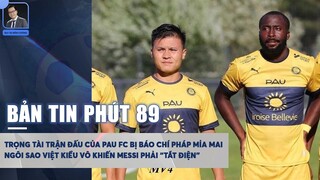 BẢN TIN PHÚT 89 16/7: BÁO CHÍ PHÁP MỔ XẺ TRẬN ĐẤU CÓ QUANG HẢI, NGÔI SAO VIỆT KIỀU VÔ HIỆU HÓA MESSI