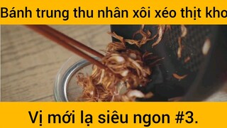 Bánh trung thu nhân xôi xéo thịt kho bị mới lạ siêu ngon phần 3