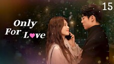 🇨🇳 Episode 15 | Only For Love (2023) [ENG SUB]