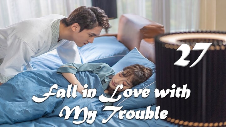 【ENG SUB】Episode 27丨Fall in Love with My Trouble丨惹上首席BOSS