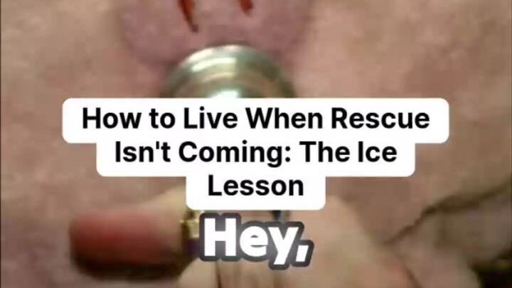 How to Live When Rescue Isn't Coming: The Ice Lesson