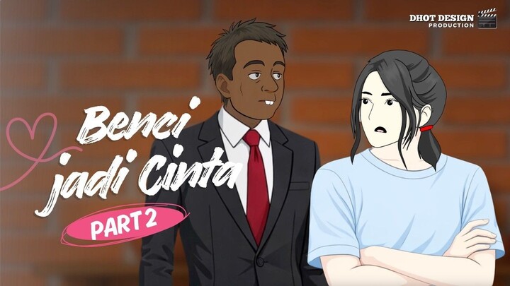BENCI JADI CINTA PART 2 - Drama Animasi