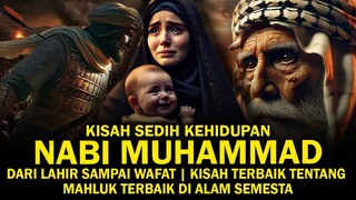 KISAH SEDIH Kehidupan Nabi Muhammad Sejak Lahir sampai Wafat Yang Jarang Orang T