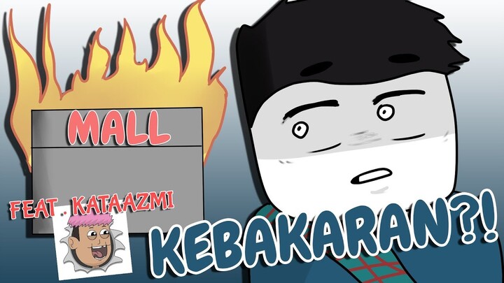 Cerita di Mall : Kebakaran? Bagian 1 | Feat : Kataazmi