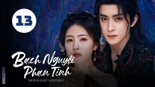 Tập 13| Bạch Nguyệt Phạn Tinh - Moonlight Mystique (Bạch Lộc, Ngao Thụy Bằng, Đại Lộ Oa,...).