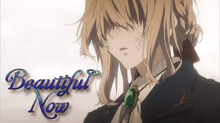 Violet Evergarden「AMV」Beautiful Now || ᴴᴰ 1080p